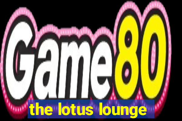 the lotus lounge